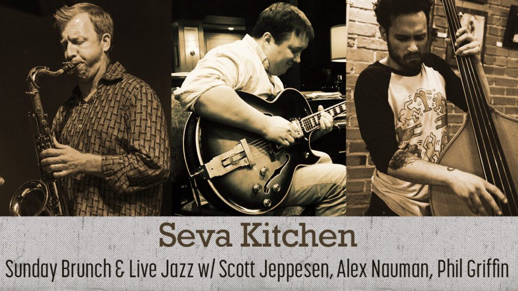 Sunday Brunch at Seva Kitchen : Scott Jeppesen on saxophone, Alex Nauman on guitar, Phil Griffin on bass