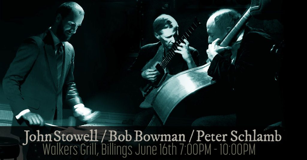 On June 16Th At Walkers In Billings Stowell / Bowman / Schlamb Trio