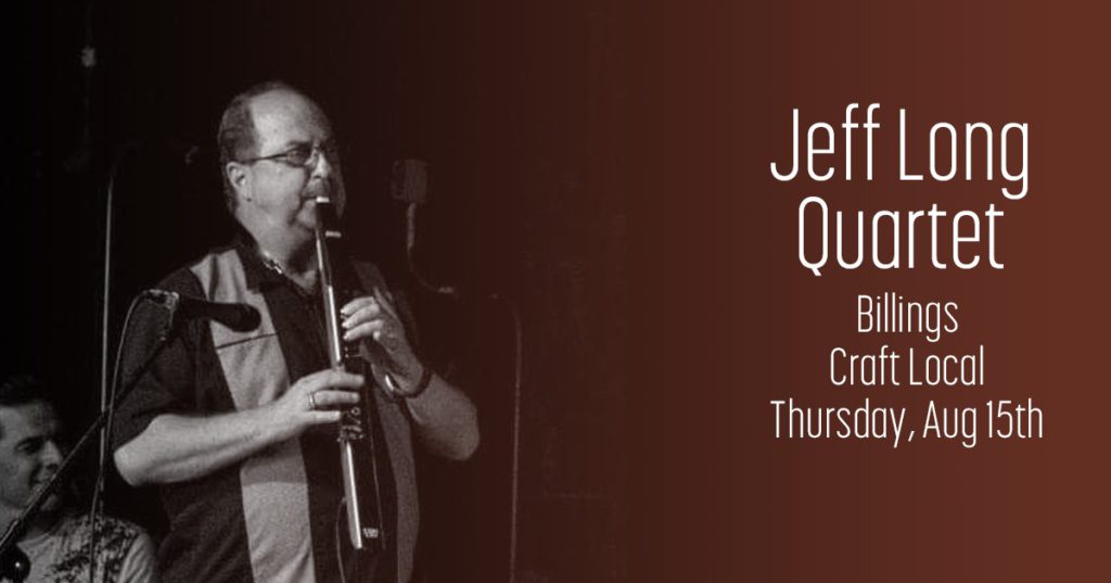 ON THURSDAY NIGHT AT CRAFT LOCAL IN BILLINGS - Jeff Long Quartet