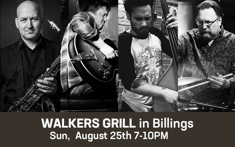 ON SUNDAY NIGHT AT WALKERS IN BILLINGS - Brian Hartman on saxophone, Alex Nauman on guitar, Phillip Griffin on bass, and Brad Edwards on drums